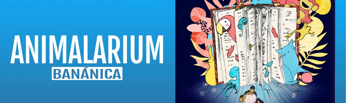 ANIMALARIUM - Banánica - Domingo 15 Marzo (12:00 h) Público Familiar