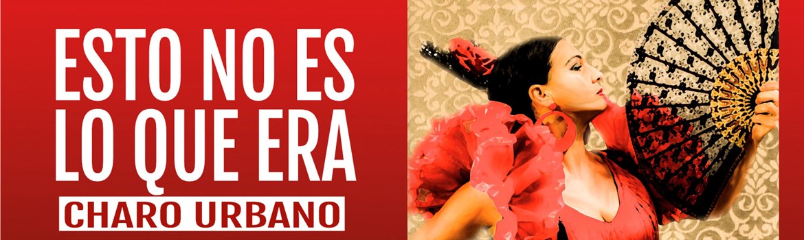 ESTO NO ES LO QUE ERA - Charo Urbano - Viernes 20 Marzo (20:30 h) Público Adulto