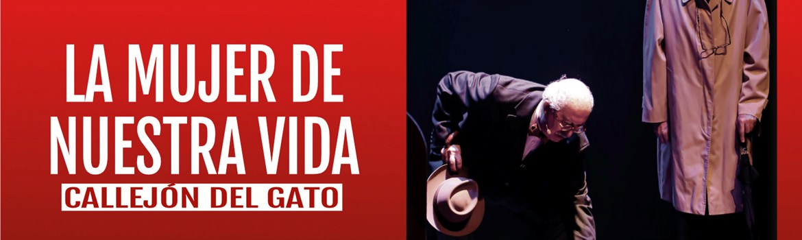 LA MUJER DE NUESTRA VIDA - Callejón del Gato - Sábado 25 Octubre (19:00 h) Público Adulto