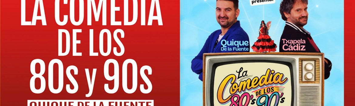 LA COMEDIA DE LOS 80s y 90s - Quique De la Fuente y Txapela Cádiz- Viernes 25 Septiembre (20:30 h) Público Adulto