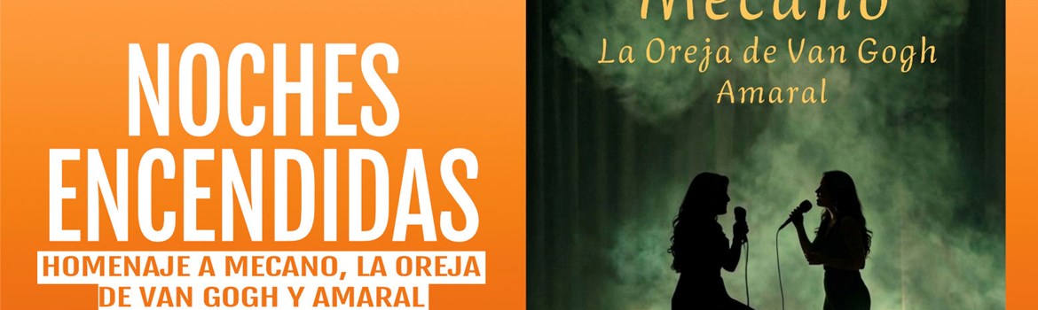 NOCHES ENCENDIDAS - Homenaje a Mecano, La Oreja de Van Gogh y Amaral - Sábado 19 Septiembre (20:00 h) Todos los públicos
