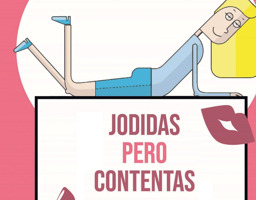 LOCALIDADES AGOTADAS. Jodidas pero contentas - Sábado 7 Marzo (21:00 horas) Público Adulto.