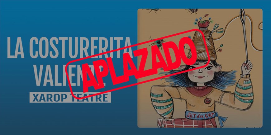 LA COSTURERITA VALIENTE - Xarop Teatre - APLAZADO POR RAZONES AJENAS A TEATRO AVANTI