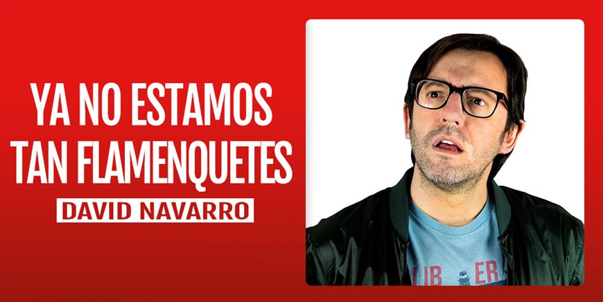 YA NO ESTAMOS TAN FLAMENQUETES - David Navarro - Viernes 13 Mayo (21:00 h) Público Adulto