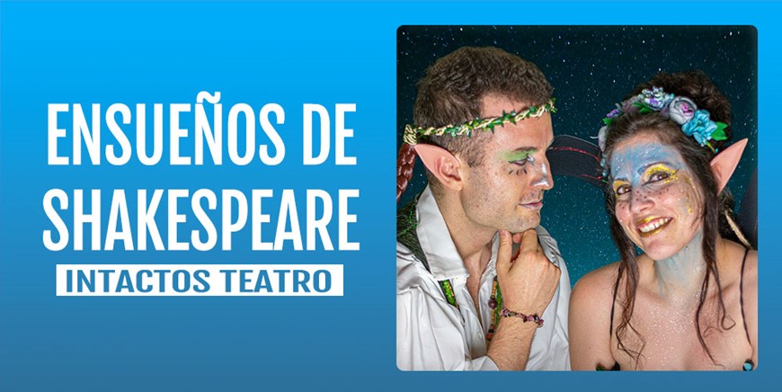 ENSUEÑOS DE SHAKESPEARE - Intactos Teatro - Domingo 15 Mayo (12:00 h) Público Familiar