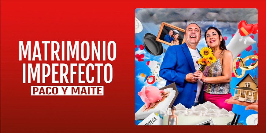 MATRIMONIO IMPERFECTO - Paco y Maite - Sábado 16 Noviembre (18:00 y 20:30 h) Público Adulto