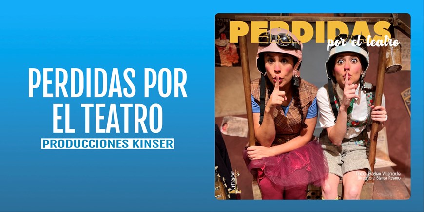 PERDIDAS POR EL TEATRO - Producciones Kinser - Domingo 22 Septiembre (12:00 h) Público Familiar