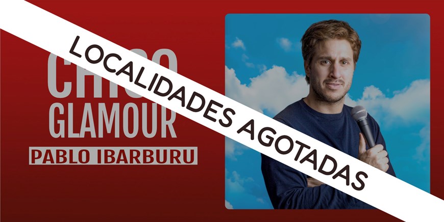 LOCALIDADES AGOTADAS-CHICO GLAMOUR - Pablo Ibarburu - Sábado 19 Octubre (20:30 h) Público Adulto