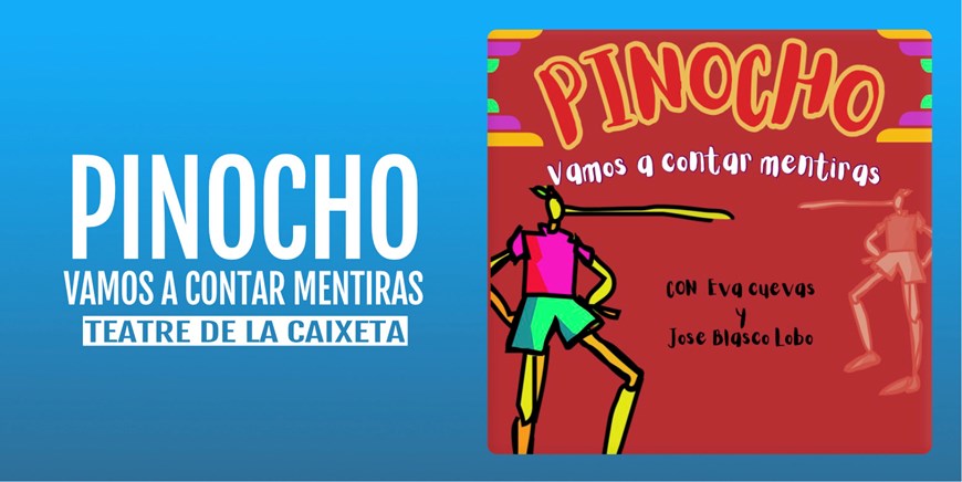 PINOCHO: VAMOS A CONTAR MENTIRAS - Teatre de la Caixeta - Domingo 20 Octubre (12:00 h) Público Familiar