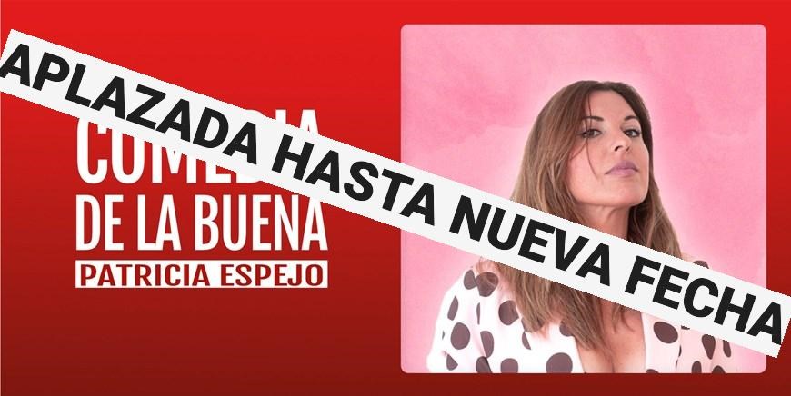 ¡¡¡APLAZADA HASTA NUEVA FECHA!!! COMEDIA DE LA BUENA - Patricia Espejo - Sábado 30 Noviembre (20:30 h) Público Adulto