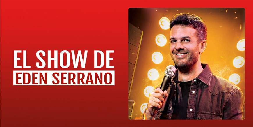 EL SHOW DE EDEN SERRANO - Viernes 10 Enero (20:30 h) Público Adulto
