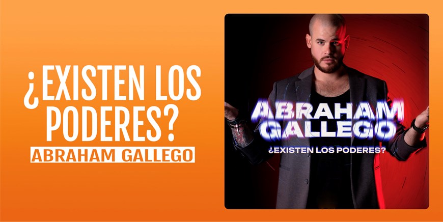 ¿EXISTEN LOS PODERES? - Abraham Gallego - Viernes 8 Noviembre (20:30 h) Todos los públicos