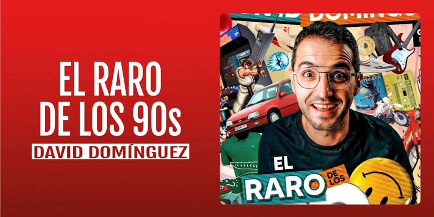 EL RARO DE LOS 90s - David Domínguez - Sábado 1 Marzo (20:30 h) Público Adulto