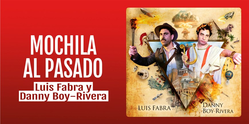 MOCHILA AL PASADO - Luis Fabra y Danny Boy-Rivera - Domingo 23 Febrero (18:00 h) Público Adulto