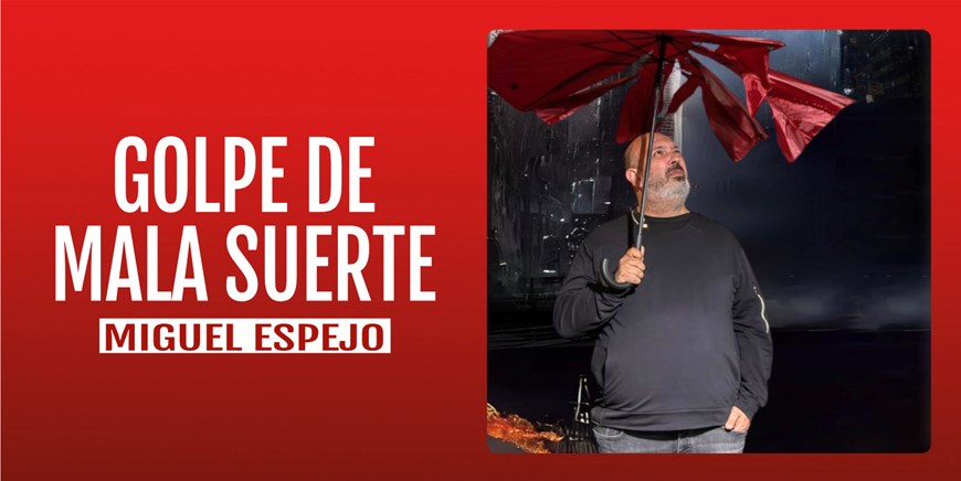 GOLPE DE MALA SUERTE - Miguel Espejo - Sábado 29 Marzo (20:30 h) Público Adulto