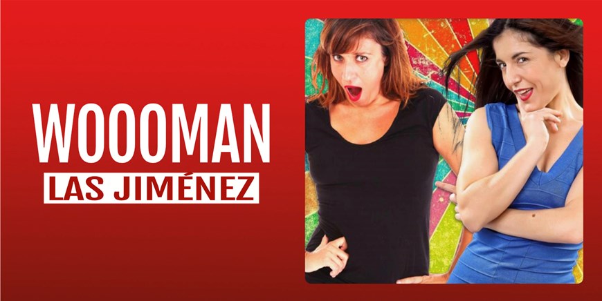 WOOOMAN - Las Jiménez - Sábado 5 Abril (20:30 h) Público Adulto