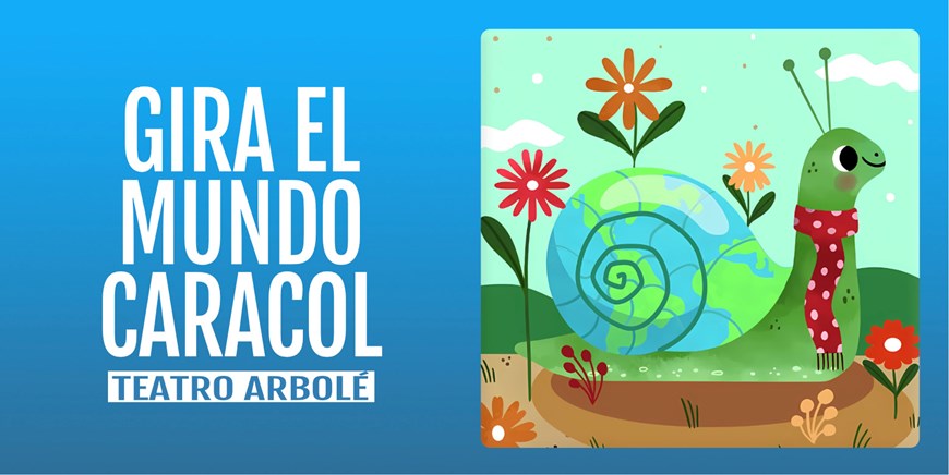GIRA EL MUNDO, CARACOL- Teatro Arbolé - Domingo 19 Abril (12:00 h) Público Familiar