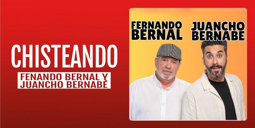 CHISTEANDO - Fernando Bernal y Juancho Bernabé - Sábado 19 Diciembre (20:30 h) Público Adulto