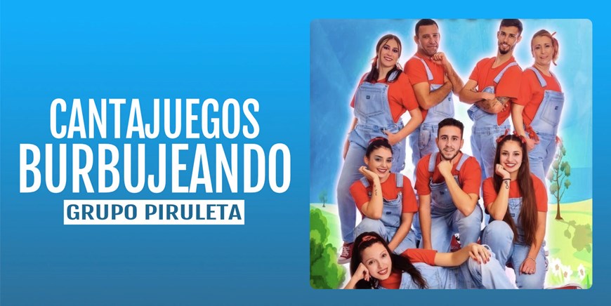 CANTAJUEGOS BURBUJEANDO - Grupo Piruleta - Domingo 7 marzo (12:00 h) Publico Familiar
