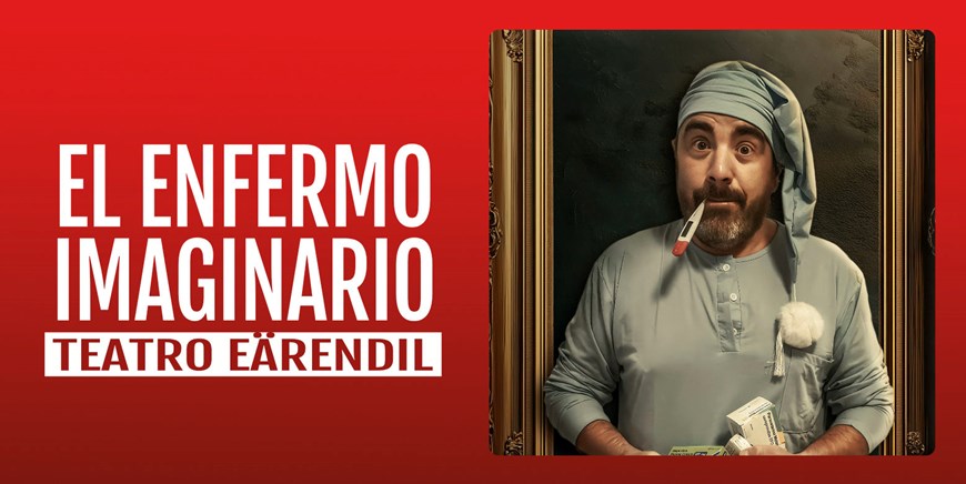 EL ENFERMO IMAGINARIO - Teatro Eärendil - Sábado 3 Abril (20:30 h) Público Adulto