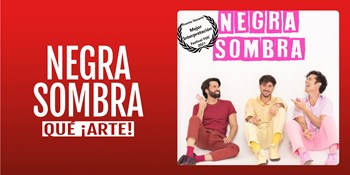 NEGRA SOMBRA - Qué ¡Arte! - Viernes 21 Noviembre (20:30 h) Público Adulto