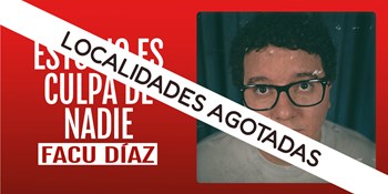LOCALIDADES AGOTADAS - ESTO NO ES CULPA DE NADIE
