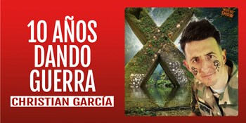 10 AÑOS DANDO GUERRA - Christian García - Domingo 8 Febrero (18:00 h) Público Adulto