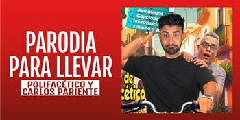 PARODIA PARA LLEVAR - Polifacético y Carlos Pariente - Viernes 27 Noviembre (20:30 h) Público Adulto