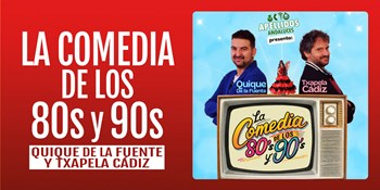 LA COMEDIA DE LOS 80s y 90s - Quique De la Fuente y Txapela Cádiz- Viernes 25 Septiembre (20:30 h) Público Adulto