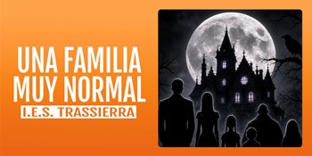 UNA FAMILIA MUY NORMAL: EL MUSICAL - I.E.S. Trassierra - Jueves 21 Mayo (20:00 h) Todos los públicos