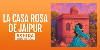 LA CASA ROSA DE JAIPUR - Ashira Danza Oriental - Domingo 22 Noviembre (19:00 h) Todos los públicos