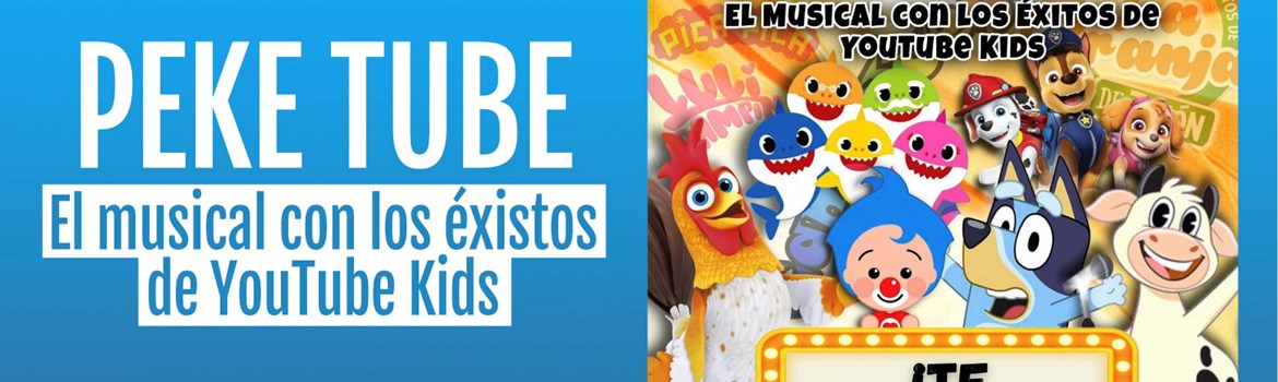 PEKE TUBE - El musical con los éxitos de YouTube Kids - Sábado 19 Septiembre (17:00 h) Público Familiar