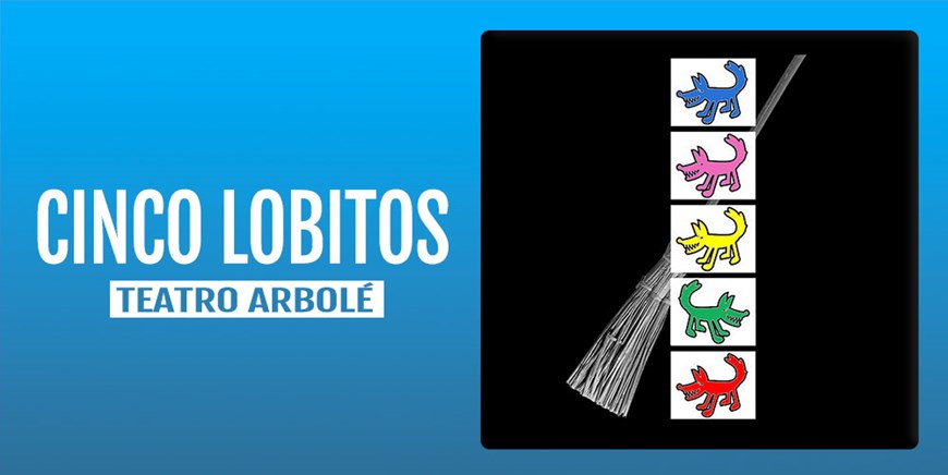 CINCO LOBITOS - Teatro Arbolé - Domingo 16 Abril (12:00 h) Público Familiar