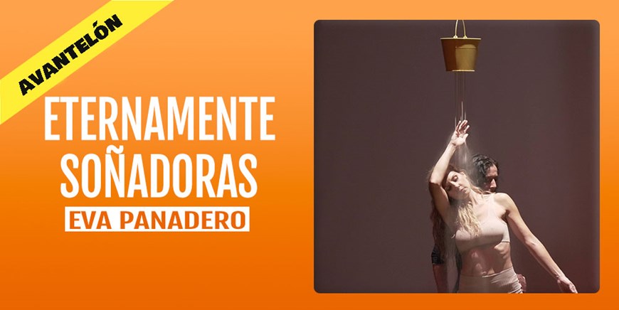ETERNAMENTE SOÑADORAS - Eva Panadero Cía de Danza- Domingo 13 Noviembre (18:00 h) Todos los públicos