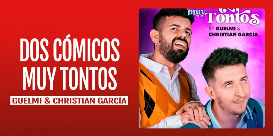 DOS CÓMICOS MUY TONTOS - Guelmi & Christian García - Domingo 12 Marzo (19:00 h) Público Adulto