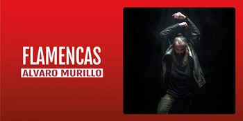 FLAMENCAS - Alvaro Murillo - Viernes 15 Septiembre (20:30 h) Público Adulto