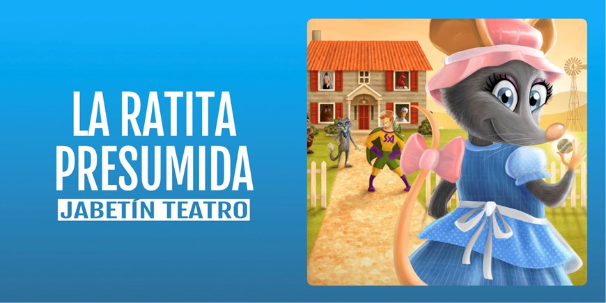 LA RATITA PRESUMIDA - Jabetín Teatro - Domingo 19 Noviembre (12:00 h) Público Familiar