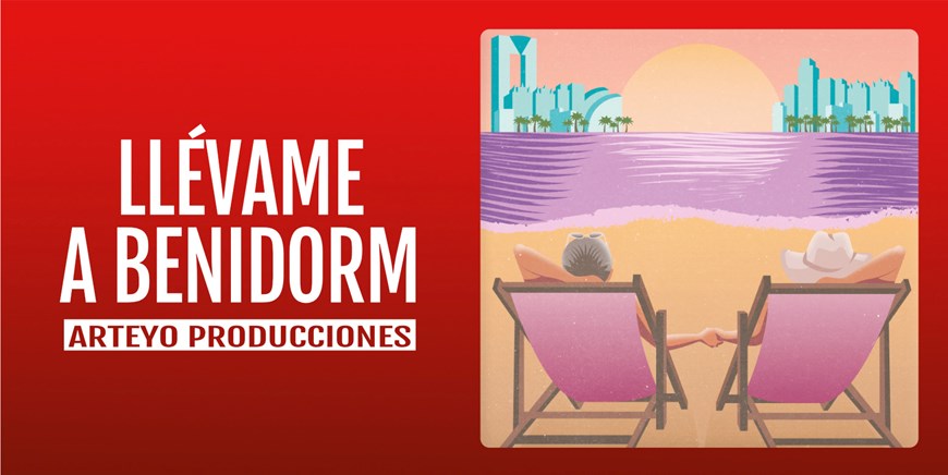 LLÉVAME A BENIDORM - Arteyo Producciones - Viernes 20 Septiembre (20:30 h) Público Adulto