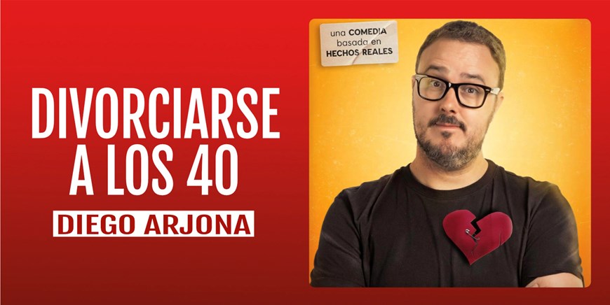 DIVORCIARSE A LOS 40 CON DIEGO ARJONA - Viernes 15 Enero (20:30 h) Público Adulto