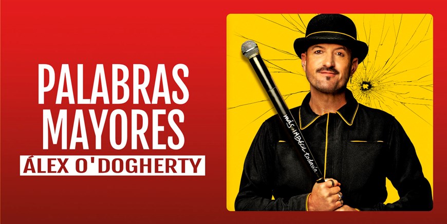 PALABRAS MAYORES - Alex O, Dogherty - Viernes 23 Octubre (20:30 h) Público Adulto