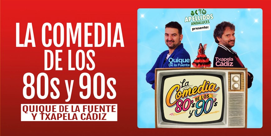 LA COMEDIA DE LOS 80s y 90s - Quique De la Fuente y Txapela Cádiz- Viernes 25 Septiembre (20:30 h) Público Adulto