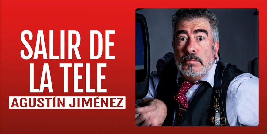 SALIR DE LA TELE - Agustín Jiménez - Viernes 18 Diciembr (20:30 h) Público Adulto