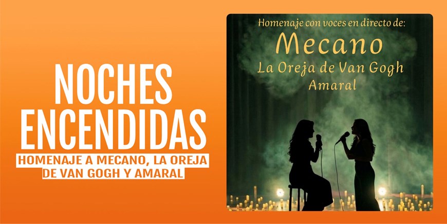 NOCHES ENCENDIDAS - Homenaje a Mecano, La Oreja de Van Gogh y Amaral - Sábado 19 Septiembre (20:00 h) Todos los públicos