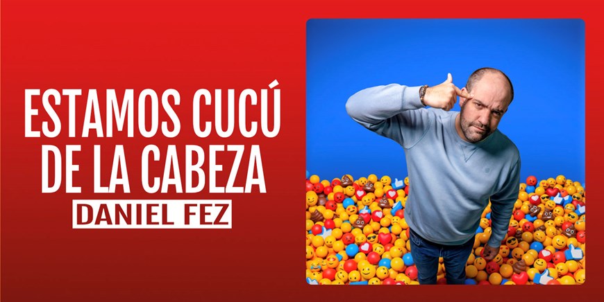 ESTAMOS CUCÚ DE LA CABEZA - Daniel Fez - Sábado 16 enero (20:30 h) Público Adulto