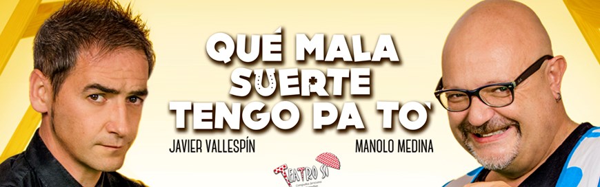 Que mala suerte tengo pa tó. (Viernes 20 Octubre 21:00 h.) Sábado 21 Octubre (19:00 h. y 22:00 h.) Público Adulto. ULTIMAS LOCALIDADES VENTA EXCLUSIVA EN TAQUILLA