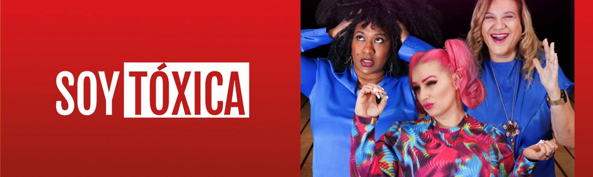 SOY TÓXICA - Viernes 6 Octubre (20:30 h) Público Adulto