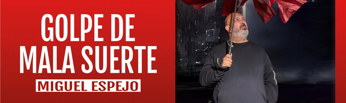 GOLPE DE MALA SUERTE - Miguel Espejo - Sábado 29 Marzo (20:30 h) Público Adulto