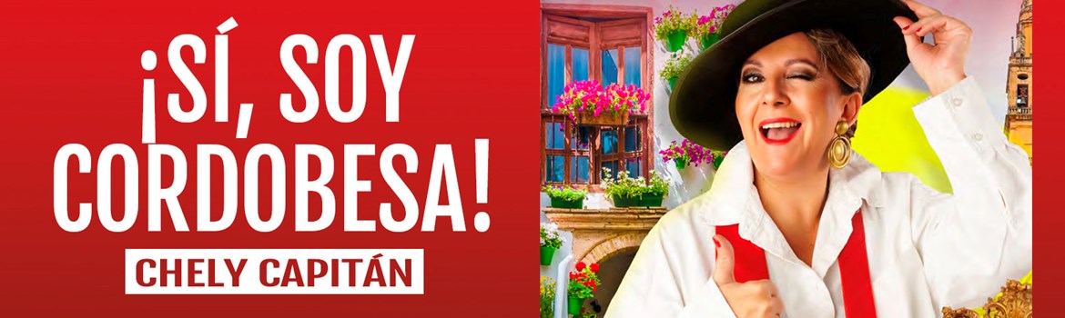 ¡SÍ, SOY CORDOBESA! - Chely Capitán - Viernes 4 Abril (20:30 h) Público Adulto