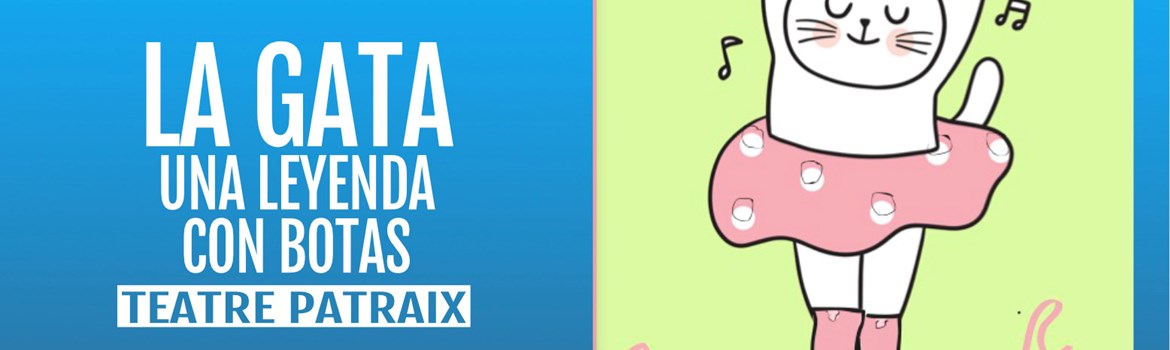LA GATA UNA LEYENDA CON BOTAS - Teatro Patraix - Domingo 30 Noviembre (12:00 h) Público Familiar
