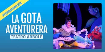 LA GOTA AVENTURERA - Teatro Arbolé - Domingo 14 Abril (12:00 h) Público Familiar